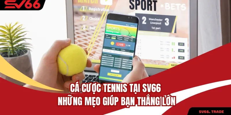 Cá Cược Tennis Tại SV66 – Những Mẹo Giúp Bạn Thắng Lớn