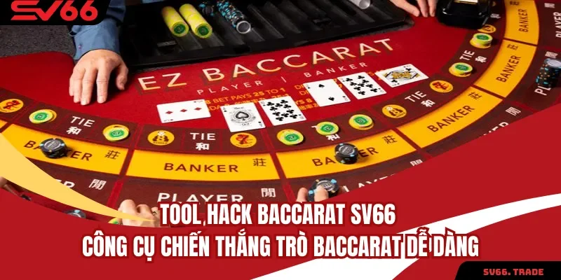 Tool Hack Baccarat SV66 Công Cụ Chiến Thắng Dễ Dàng